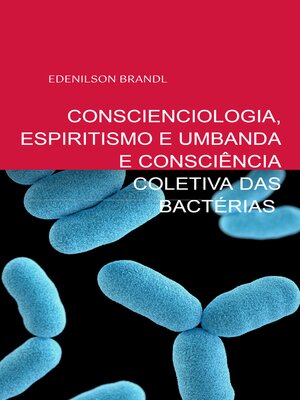 cover image of Conscienciologia, Espiritismo e Umbanda e Consciência Coletiva das Bactérias